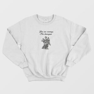 Give Me Money Im Baroque Funny Art Inspired Sweatshirt